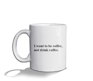 I want to be coffee, not drink coffee. Yazılı Kupa Beyaz Kupa Bardak