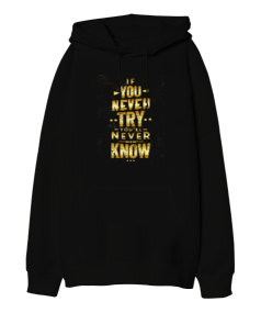 If you never try, youll never know Oversize Unisex Kapüşonlu Sweatshirt