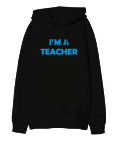 Im A Teacher Oversize Unisex Kapüşonlu Sweatshirt