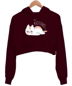 Im Boring - Sıkıcı -Kedi Bordo Kadın Crop Hoodie Kapüşonlu Sweatshirt