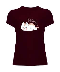 Im Boring - Sıkıcı -Kedi Bordo Kadın Tişört