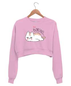 Im Boring - Sıkıcı -Kedi Pembe Kadın Crop Sweatshirt