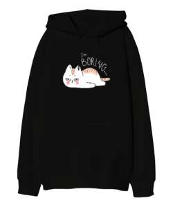 Im Boring - Sıkıcı -Kedi Siyah Oversize Unisex Kapüşonlu Sweatshirt