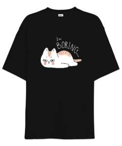 Im Boring - Sıkıcı -Kedi Siyah Oversize Unisex Tişört