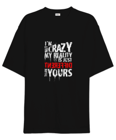 İm not Crazy my reality is just Oversize Unisex Tişört