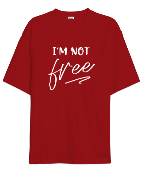 Im Not free Kırmızı Oversize Unisex Tişört