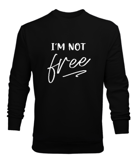 Im Not free Siyah Erkek Sweatshirt