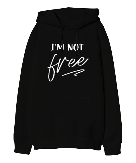 Im Not free Siyah Oversize Unisex Kapüşonlu Sweatshirt