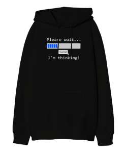 Im Thinking - Düşünüyorum Lütfen Bekleyin Siyah Oversize Unisex Kapüşonlu Sweatshirt