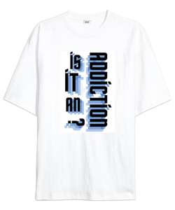 İs it an addiction? Beyaz Oversize Unisex Tişört