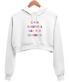 Its a beautiful day for learning Kadın Crop Hoodie Kapüşonlu Sweatshirt