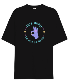 Its okay to not be okay Oversize Unisex Tişört