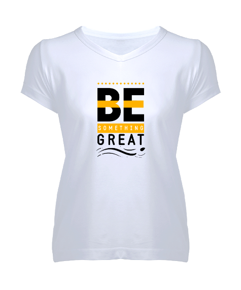 Tisho - İyi Biri Ol - Be Something Great - Slogan Beyaz Kadın V Yaka Tişört