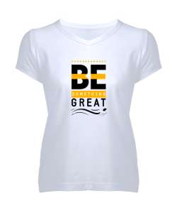 İyi Biri Ol - Be Something Great - Slogan Beyaz Kadın V Yaka Tişört