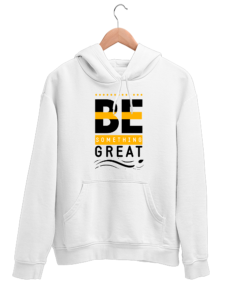 Tisho - İyi Biri Ol - Be Something Great - Slogan Beyaz Unisex Kapşonlu Sweatshirt