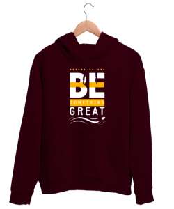 İyi Biri Ol - Be Something Great - Slogan Bordo Unisex Kapşonlu Sweatshirt