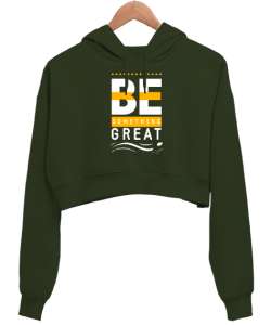 İyi Biri Ol - Be Something Great - Slogan Haki Yeşili Kadın Crop Hoodie Kapüşonlu Sweatshirt