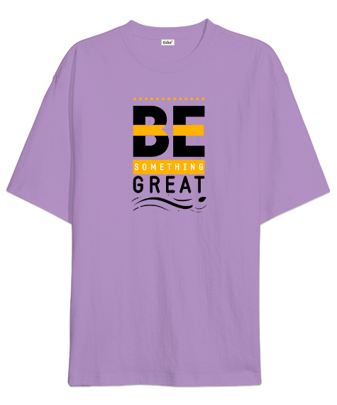 Tisho - İyi Biri Ol - Be Something Great - Slogan Lila Oversize Unisex Tişört