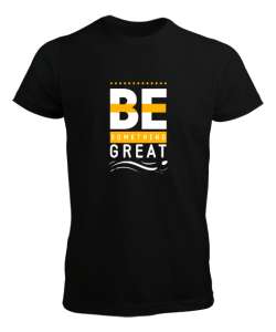 İyi Biri Ol - Be Something Great - Slogan Siyah Erkek Tişört