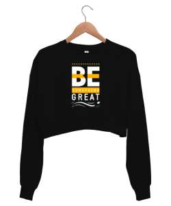 İyi Biri Ol - Be Something Great - Slogan Siyah Kadın Crop Sweatshirt