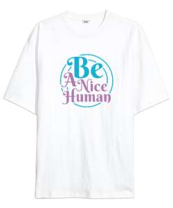 İyi Kibar Hoş İnsan Ol - Nice Human Beyaz Oversize Unisex Tişört