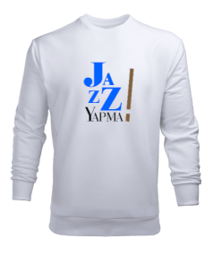 Jaz - Caz- Yapma Erkek Sweatshirt