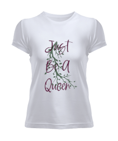 Just Be A Queen Kadın Tişört