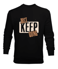 Just Keep Going Erkek Sweatshirt