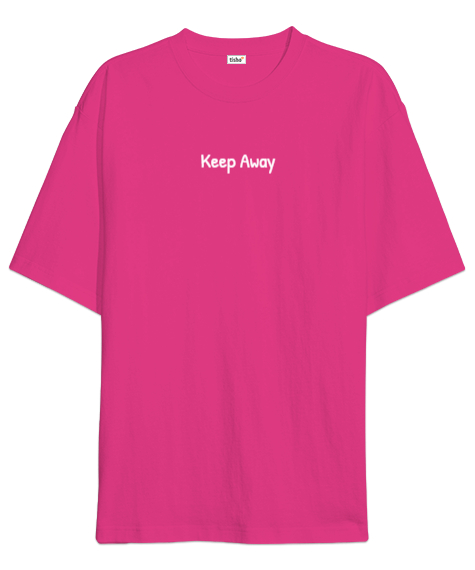 Keep Away Fuşya Oversize Unisex Tişört