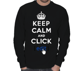 Keep Calm and Click Edit Kışlık Sweatshirt ERKEK SWEATSHIRT