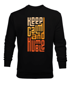 Keep Calm and Humble Erkek Sweatshirt