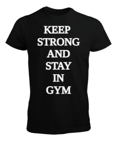 KEEP STRONG AND STAY İN GYM Erkek Tişört