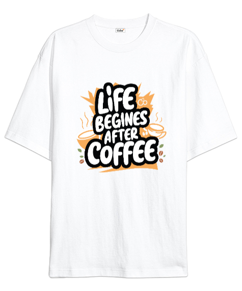 Tisho - Life Begins After Coffee Beyaz Oversize Unisex Tişört