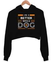 Life is better with a dog Siyah Kadın Crop Hoodie Kapüşonlu Sweatshirt - Thumbnail