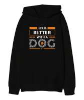 Life is better with a dog Siyah Oversize Unisex Kapüşonlu Sweatshirt - Thumbnail