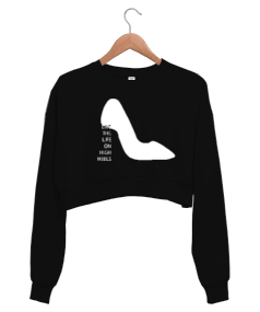 Live the life on high heels Kadın Crop Sweatshirt