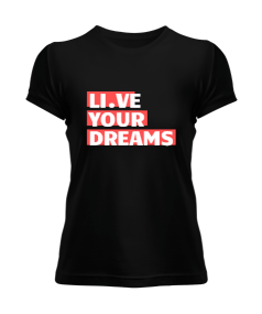 Live Your Dreams Kadın Tişört