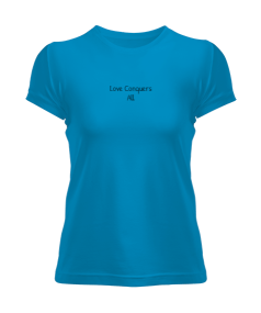 Love Conquers All Kadın Tişört