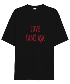 Love yani aşk Oversize Unisex Tişört