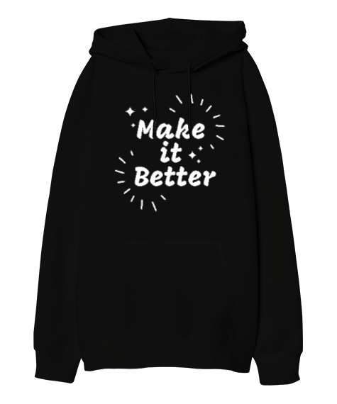 Make It Better - Daha İyisini Yap Siyah Oversize Unisex Kapüşonlu Sweatshirt