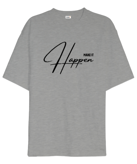 Make It Happen - Bunu Gerçekleştir Gri Oversize Unisex Tişört