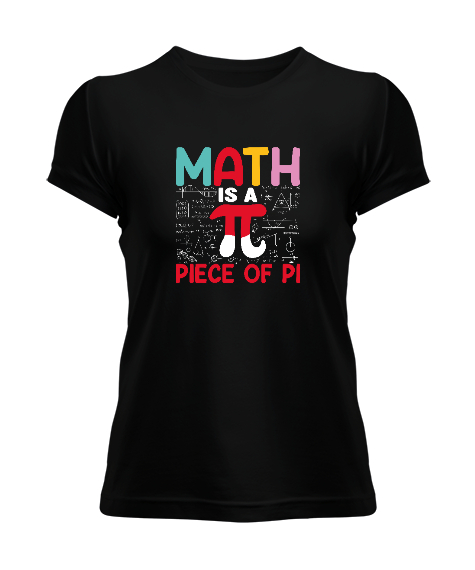 Math Is A Piece Of Pi Siyah Kadın Tişört