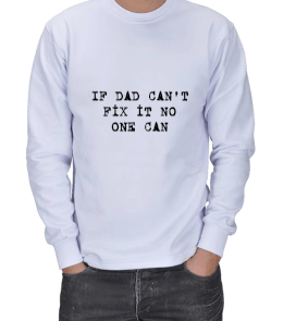 MS 2706 IF DAD CANT FİX İT NO ONE CAN ERKEK SWEATSHIRT