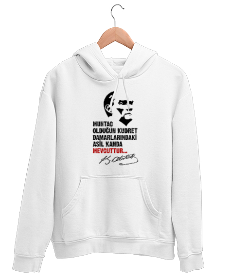 Tisho - Muhtaç Olduğun Kudret Damarlarındaki Asil Kanda Mevcuttur - Mustafa Kemal Atatürk Beyaz Unisex Kapşonlu Sweatshirt