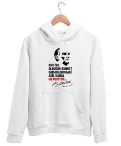 Muhtaç Olduğun Kudret Damarlarındaki Asil Kanda Mevcuttur - Mustafa Kemal Atatürk Beyaz Unisex Kapşonlu Sweatshirt