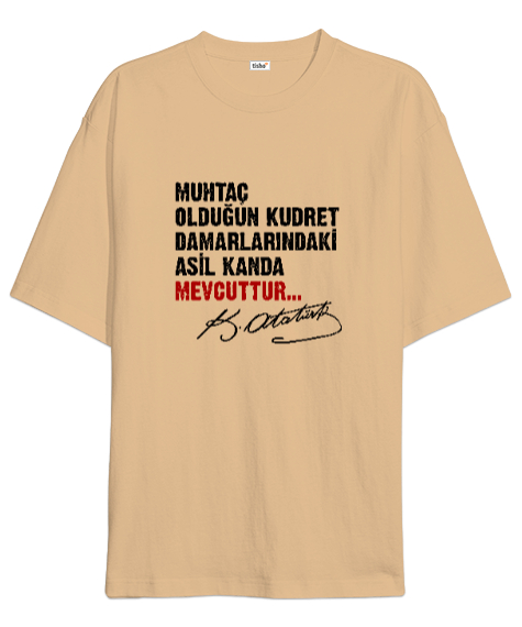 Tisho - Muhtaç Olduğun Kudret Damarlarındaki Asil Kanda Mevcuttur - Mustafa Kemal Atatürk Camel Oversize Unisex Tişört