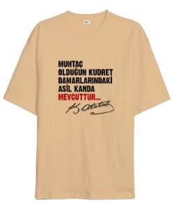 Muhtaç Olduğun Kudret Damarlarındaki Asil Kanda Mevcuttur - Mustafa Kemal Atatürk Camel Oversize Unisex Tişört