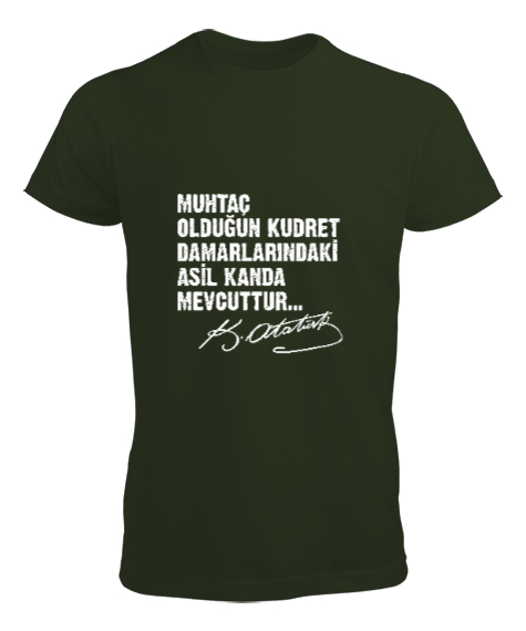 Tisho - Muhtaç Olduğun Kudret Damarlarındaki Asil Kanda Mevcuttur - Mustafa Kemal Atatürk Haki Yeşili Erkek Tişört