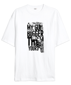 My Gun is Much Bigger Them Yours Oversize Unisex Tişört