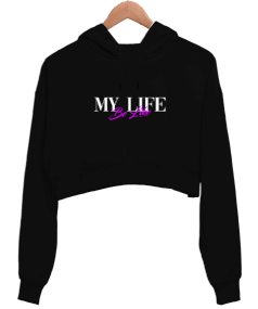 My Life Be Like Baskılı Kadın Crop Hoodie Kapüşonlu Sweatshirt